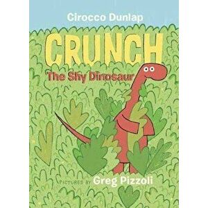 Crunch the Shy Dinosaur, Board book - Cirocco Dunlap imagine
