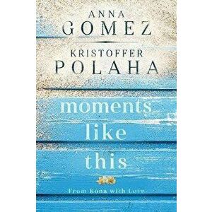 Moments Like This, Paperback - Anna Gomez imagine