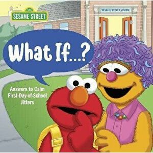 What If . . . ? (Sesame Street): Answers to Calm First-Day-Of-School Jitters, Hardcover - Sonali Fry imagine