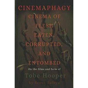 Cinemaphagy: On the Psychedelic Classical Form of Tobe Hooper, Paperback - Scout Tafoya imagine