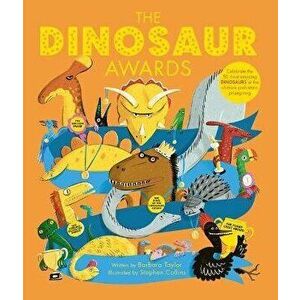 The Dinosaur Awards: Celebrate the 50 Most Amazing Dinosaurs at the Ultimate Prehistoric Prizegiving, Hardcover - Barbara Taylor imagine