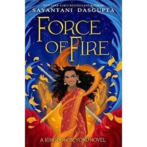 Force of Fire, Hardcover - Sayantani DasGupta imagine