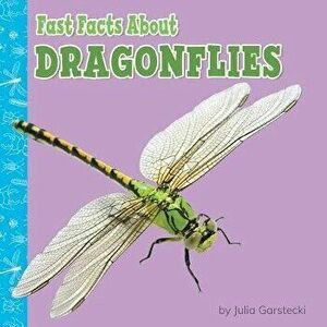 Fast Facts about Dragonflies, Paperback - Julia Garstecki-Derkovitz imagine