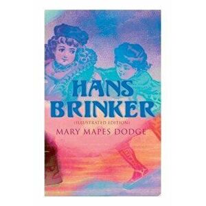 Hans Brinker (Illustrated Edition), Paperback - Mary Mapes Dodge imagine
