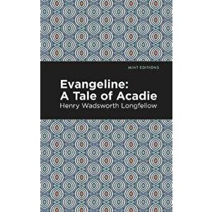Evangeline: A Tale of Acadie, Paperback - Henry W. Longfellow imagine