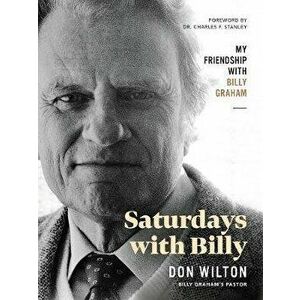 Saturdays with Billy: My Friendship with Billy Graham, Hardcover - Donald J. Wilton imagine
