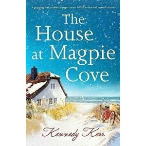 The House at Magpie Cove: A gripping and emotional page-turner full of secrets and second chances, Paperback - Kennedy Kerr imagine