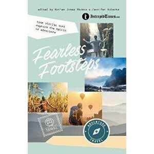 Fearless Footsteps: True Stories That Capture the Spirit of Adventure, Paperback - Nathan James Thomas imagine