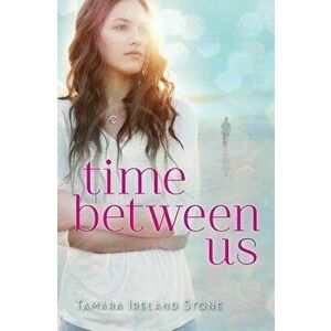 Time Between Us, Paperback - Tamara Ireland Stone imagine