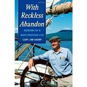 With Reckless Abandon: Memoirs of a Boat Obsessed Life, Paperback - Jim Sharp imagine