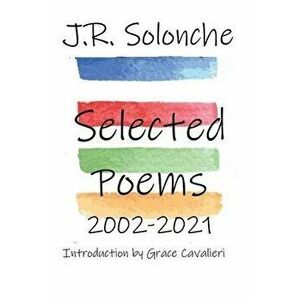 J.R. Solonche Selected Poems 2002-2021, Paperback - J. R. Solonche imagine
