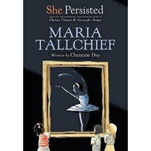She Persisted: Maria Tallchief, Paperback - Christine Day imagine