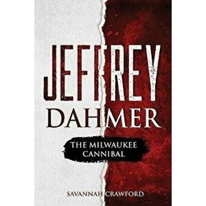 Jeffrey Dahmer: The Milwaukee Cannibal, Paperback - Savannah Crawford imagine