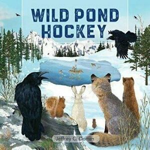 Wild Pond Hockey, Paperback - Jeffrey Domm imagine