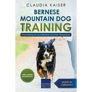 Bernese Mountain Dog Training: Dog Training for Your Bernese Mountain Puppy, Paperback - Claudia Kaiser imagine