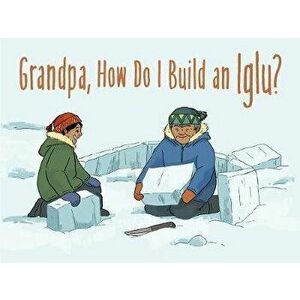 Grandpa, How Do I Build an Iglu?: English Edition, Paperback - Ali Hinch imagine