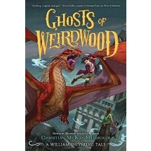 Ghosts of Weirdwood: A William Shivering Tale, Hardcover - Christian McKay Heidicker imagine