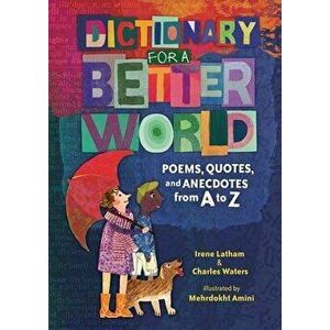 Dictionary for a Better World: Poems, Quotes, and Anecdotes from A to Z, Hardcover - Irene Latham imagine