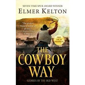The Cowboy Way: Stories of the Old West, Paperback - Elmer Kelton imagine