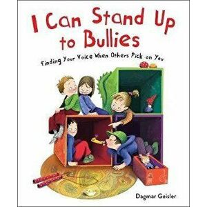 I Can Stand Up to Bullies: Finding Your Voice When Others Pick on You, Hardcover - Dagmar Geisler imagine