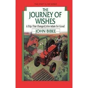 The Journey of Wishes: A Trip that Changed John Adam for Good, Paperback - John Bibee imagine