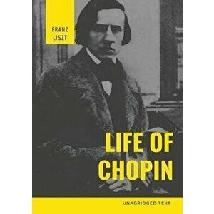 Life of Chopin: Frédéric Chopin was a Polish composer and virtuoso pianist of the Romantic era who wrote primarily for solo piano. - Franz Liszt imagine