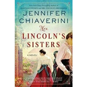 Mrs. Lincoln's Sisters, Paperback - Jennifer Chiaverini imagine