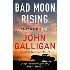 Bad Moon Rising, 3: A Bad Axe County Novel, Paperback - John Galligan imagine