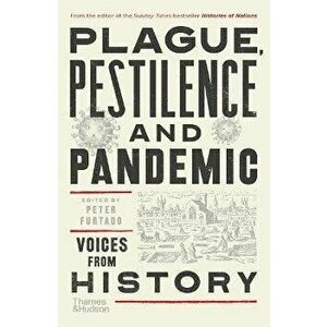 Plague, Pestilence and Pandemic: Voices from History, Paperback - Peter Furtado imagine