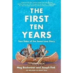 The First Ten Years: Two Sides of the Same Love Story, Paperback - Joseph Fink imagine