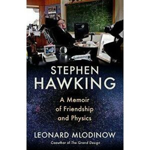 Stephen Hawking: A Memoir of Friendship and Physics, Paperback - Leonard Mlodinow imagine