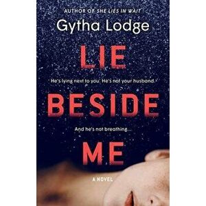 Lie Beside Me, Paperback - Gytha Lodge imagine