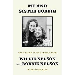 Me and Sister Bobbie: True Tales of the Family Band, Paperback - Willie Nelson imagine