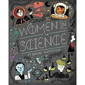 Women in Science: Fearless Pioneers Who Changed the World, Board book - Rachel Ignotofsky imagine