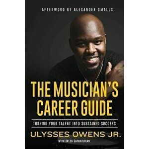 The Musician's Career Guide: Turning Your Talent Into Sustained Success, Hardcover - Ulysses Owens imagine