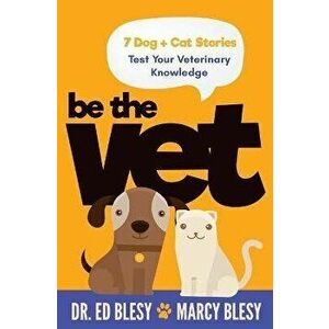 Be the Vet (7 Dog + Cat Stories: Test Your Veterinary Knowledge), Paperback - Marcy Blesy imagine
