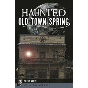 Haunted Old Town Spring, Paperback - Cathy Nance imagine