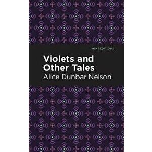 Violets and Other Tales, Paperback - Alice Dunbar Nelson imagine