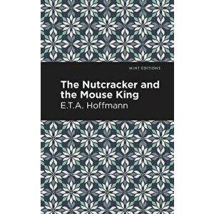 The Nutcracker and the Mouse King, Paperback - E. T. a. Hoffman imagine