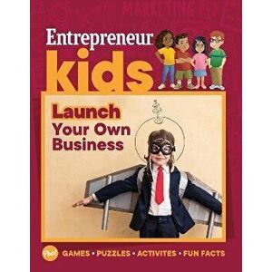 Entrepreneur Kids: Launch Your Own Business, Paperback - The Staff of Entrepreneur Media imagine