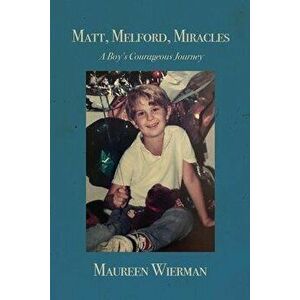 Matt, Melford, Miracles: A Boy's Courageous Journey, Paperback - Maureen Wierman imagine