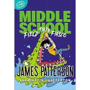 Middle School: Field Trip Fiasco, Hardcover - James Patterson imagine