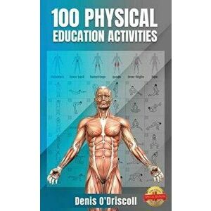 100 Physical Education Activities, Paperback - Denis O'Driscoll imagine