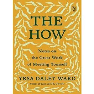 The How: Notes on the Great Work of Meeting Yourself, Paperback - Yrsa Daley-Ward imagine