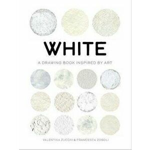 White: Exploring Color in Art, Paperback - Valentina Zucchi imagine