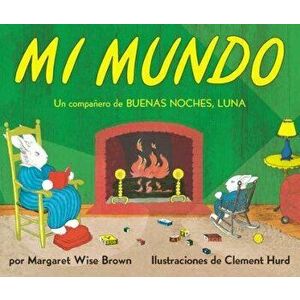 Mi Mundo Board Book: My World Board Book (Spanish Edition), Board book - Margaret Wise Brown imagine