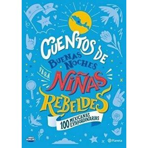 Cuentos de Buenas Noches Para Niñas Rebeldes (Edición Local): 100 Mexicanas Extraordinarias, Paperback - Elena Favilli imagine