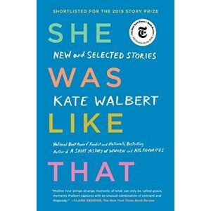 She Was Like That: New and Selected Stories, Paperback - Kate Walbert imagine