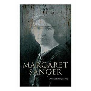 Margaret Sanger - An Autobiography: A Fight for a Birth Control, Paperback - Margaret Sanger imagine