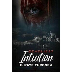 Deadliest Intuition, Paperback - E. Raye Turonek imagine